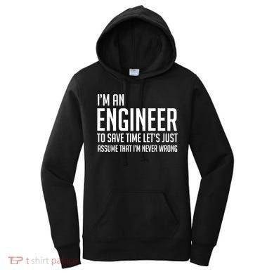 Im An Engineer Lets Just Assume Im Never Wrong Gift Women's Hoodie