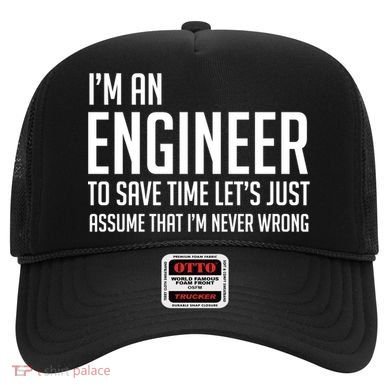 Im An Engineer Lets Just Assume Im Never Wrong Gift Hat