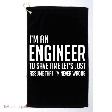 Im An Engineer Lets Just Assume Im Never Wrong Gift Golf Towel