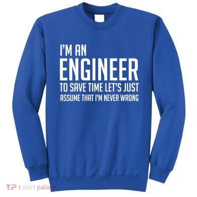 Im An Engineer Lets Just Assume Im Never Wrong Gift Sweatshirt