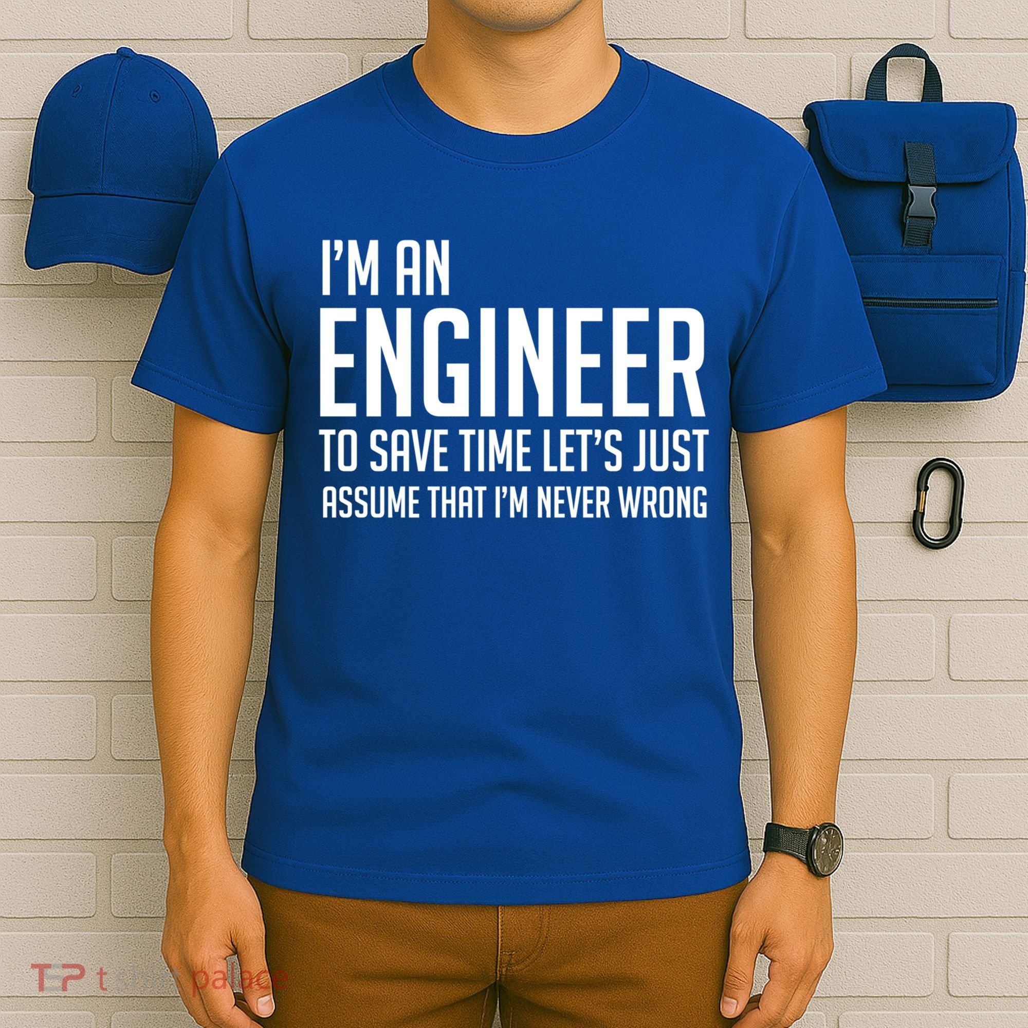 Im An Engineer Lets Just Assume Im Never Wrong Gift T-Shirt