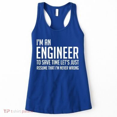 Im An Engineer Lets Just Assume Im Never Wrong Gift Women's Tank Top