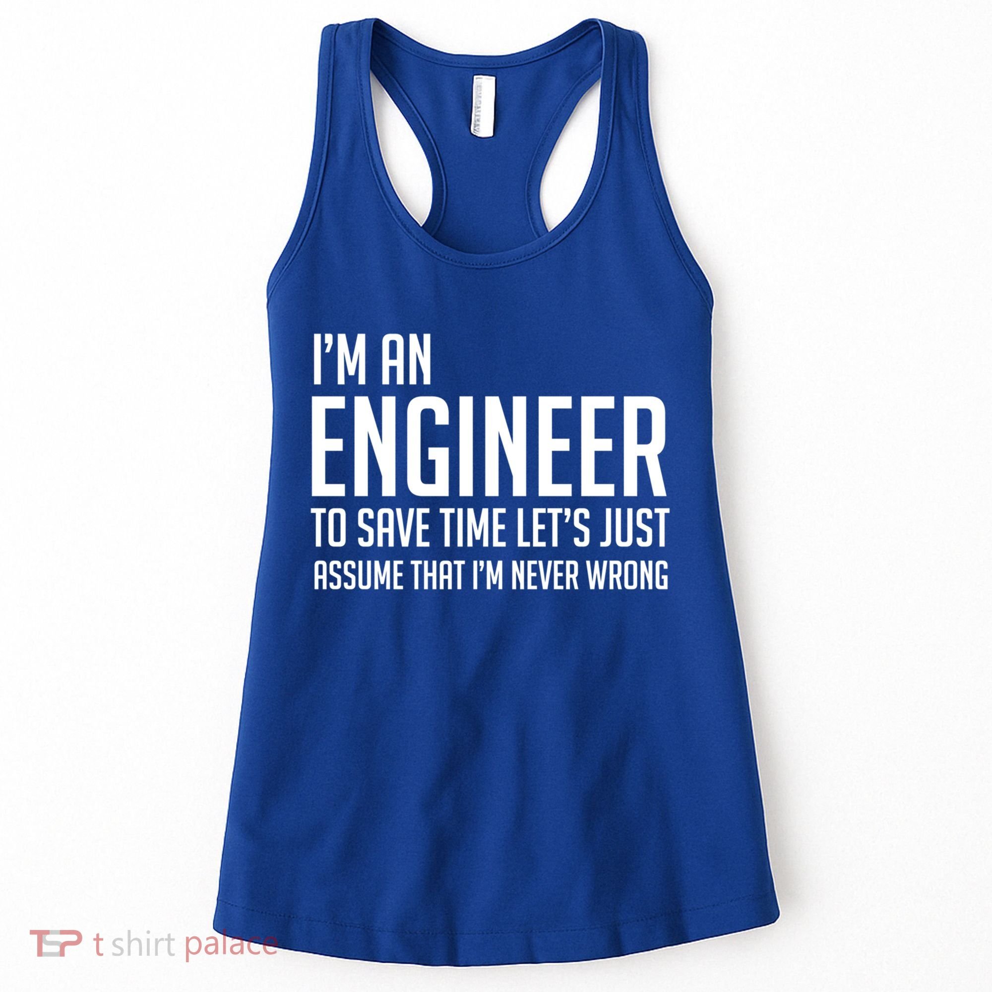 Im An Engineer Lets Just Assume Im Never Wrong Gift Women's Tank Top