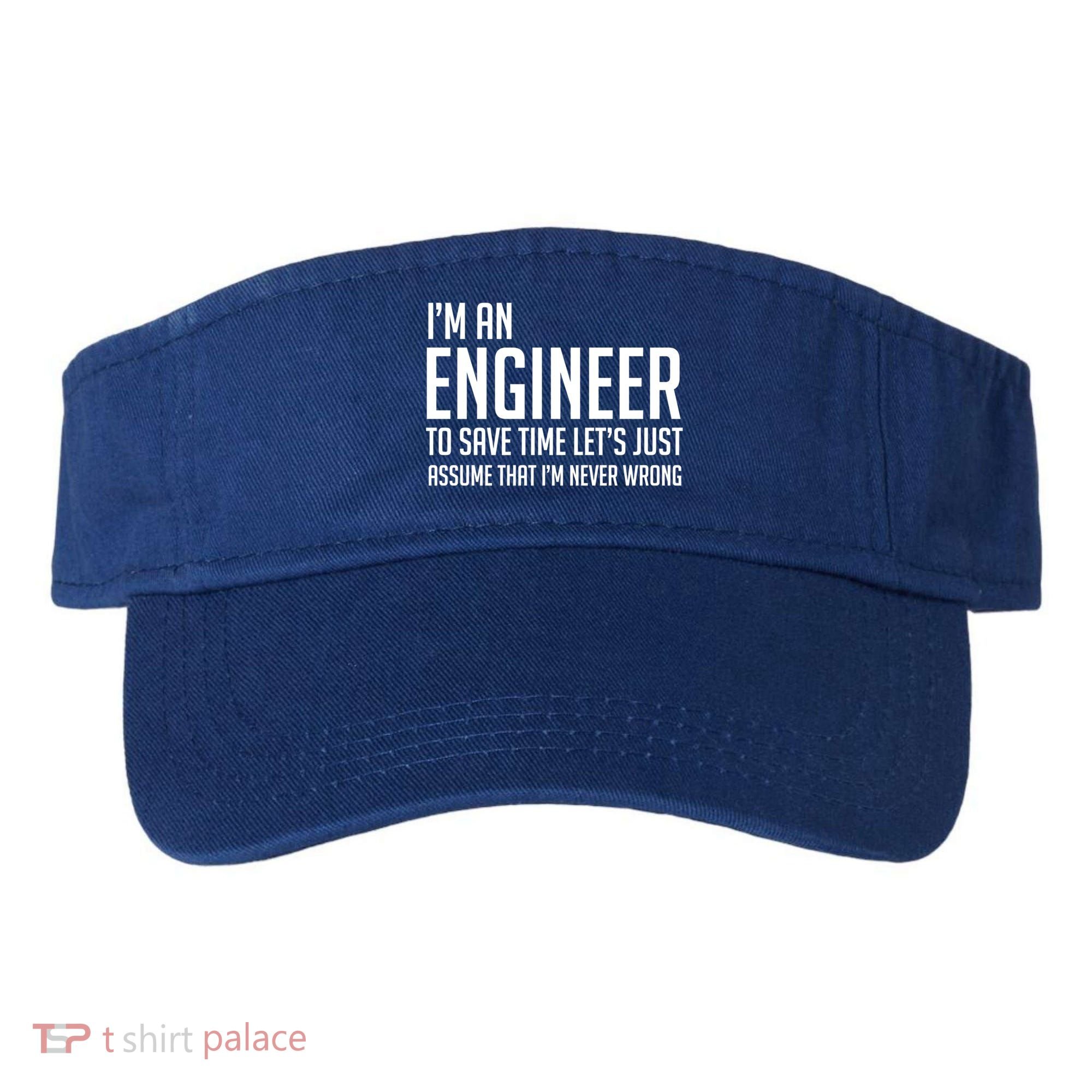 Im An Engineer Lets Just Assume Im Never Wrong Gift Visor