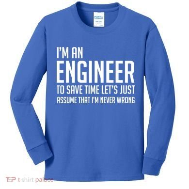 Im An Engineer Lets Just Assume Im Never Wrong Gift Kids Long Sleeve Shirt