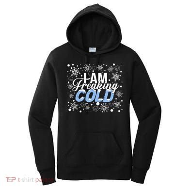 I Am Freaking Winter Cold Christmas Hate Outside Home Snow Great Gift Women's Hoodie
