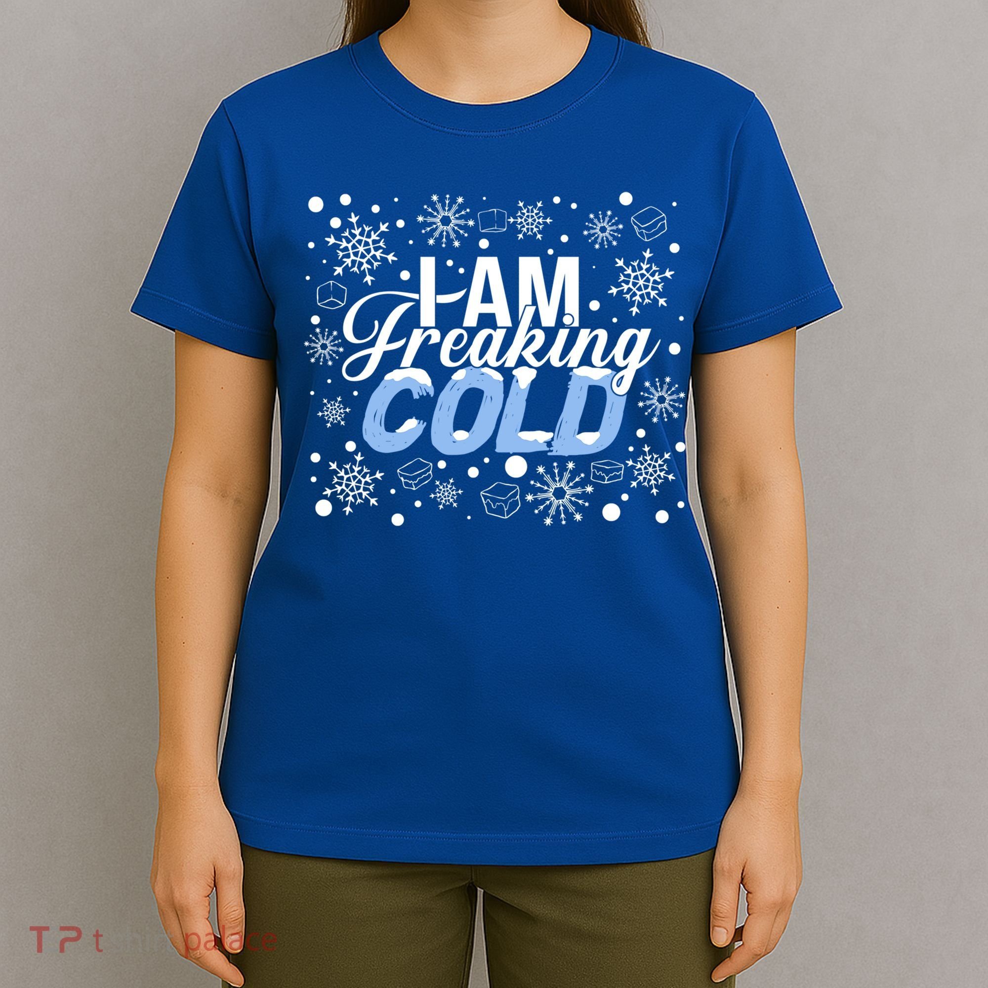 I Am Freaking Winter Cold Christmas Hate Outside Home Snow Great Gift T-Shirt