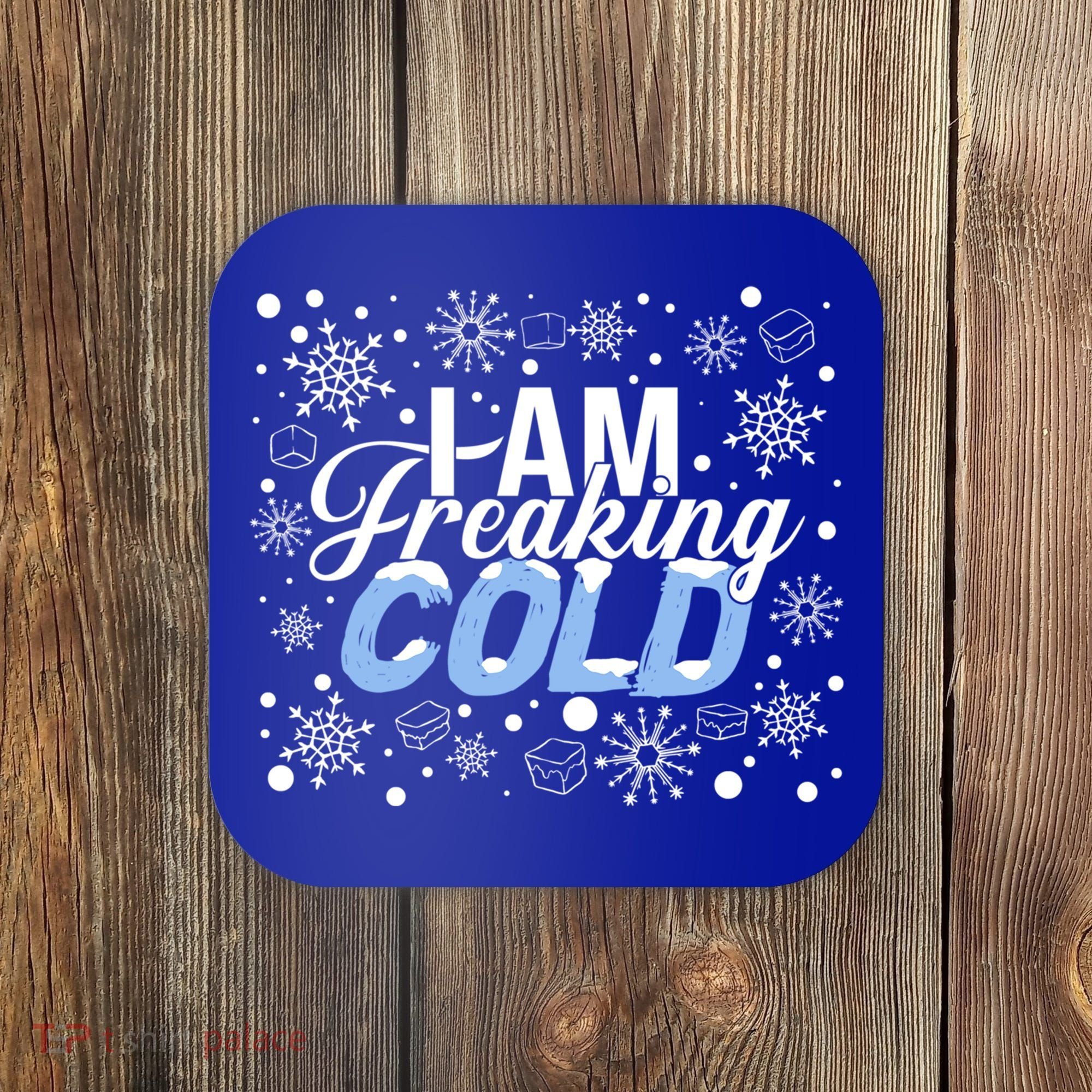 I Am Freaking Winter Cold Christmas Hate Outside Home Snow Great Gift Coaster