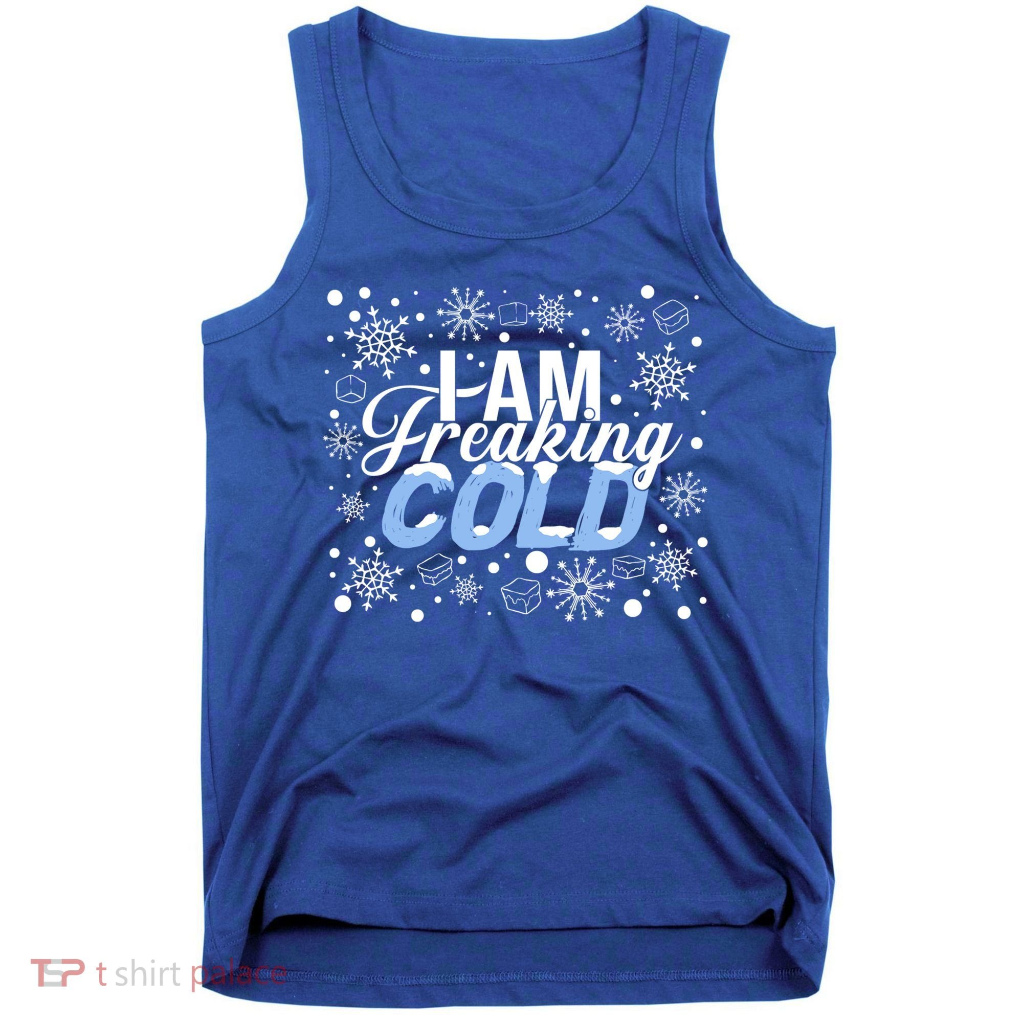 I Am Freaking Winter Cold Christmas Hate Outside Home Snow Great Gift Tank Top