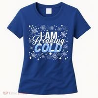 I Am Freaking Winter Cold Christmas Hate Outside Home Snow Great Gift Women's T-Shirt thumb 0