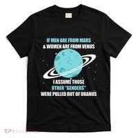 If Are From Mars And  Are From Venus I Assume Those T-Shirt thumb 0