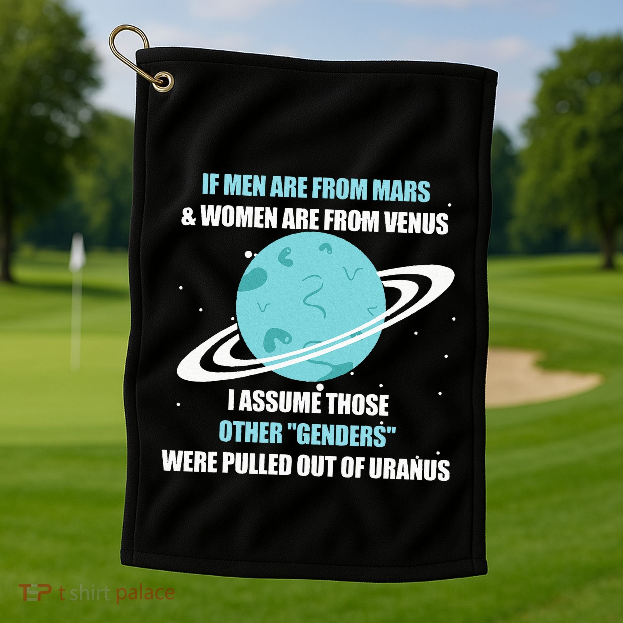 If Are From Mars And  Are From Venus I Assume Those Golf Towel
