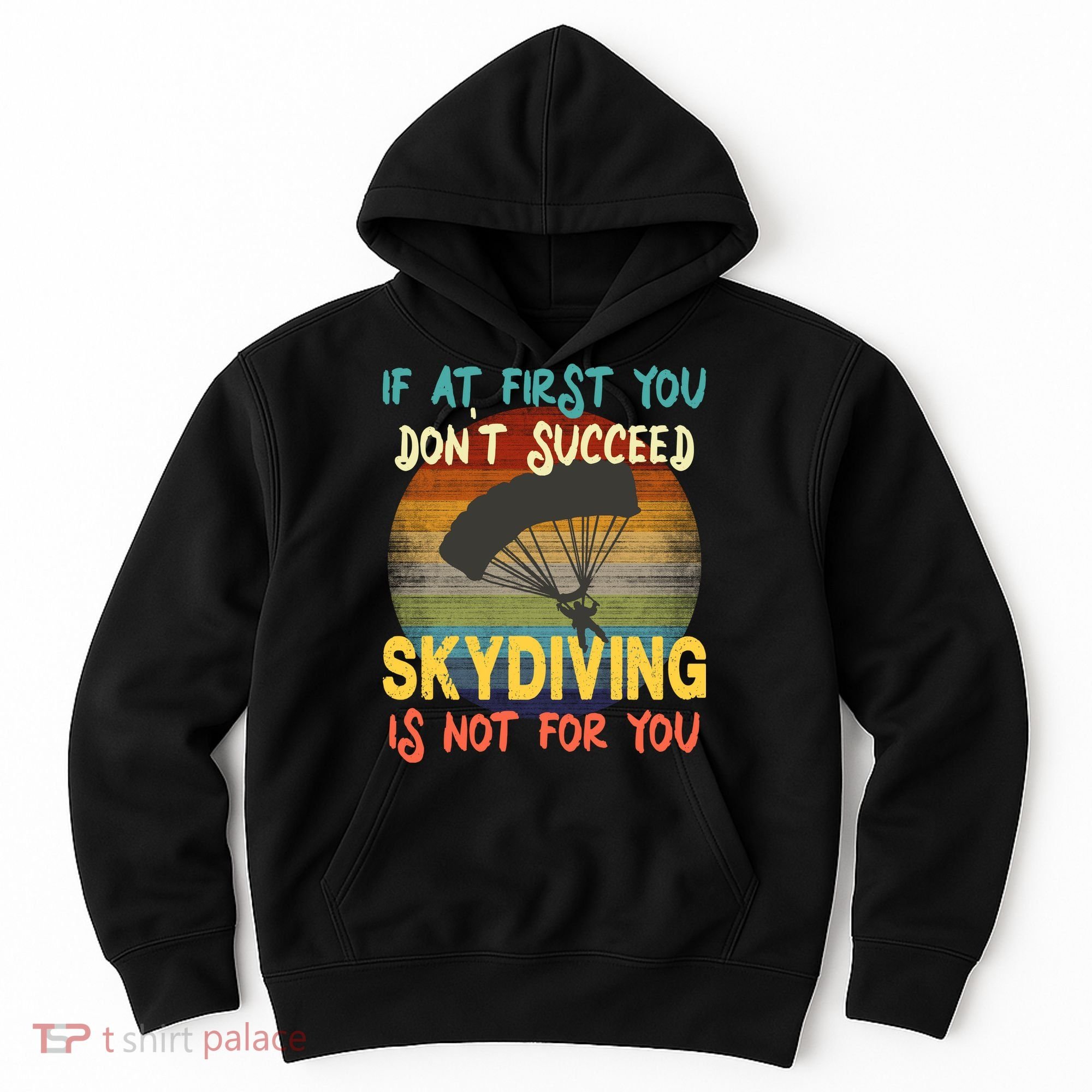 If At First You Don't Succeed, Skydiving Is Not For You Funny Hoodie