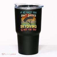 If At First You Don't Succeed, Skydiving Is Not For You Funny Tumbler thumb 0