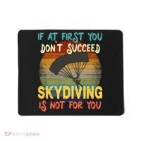 If At First You Don't Succeed, Skydiving Is Not For You Funny Mousepad thumb 0