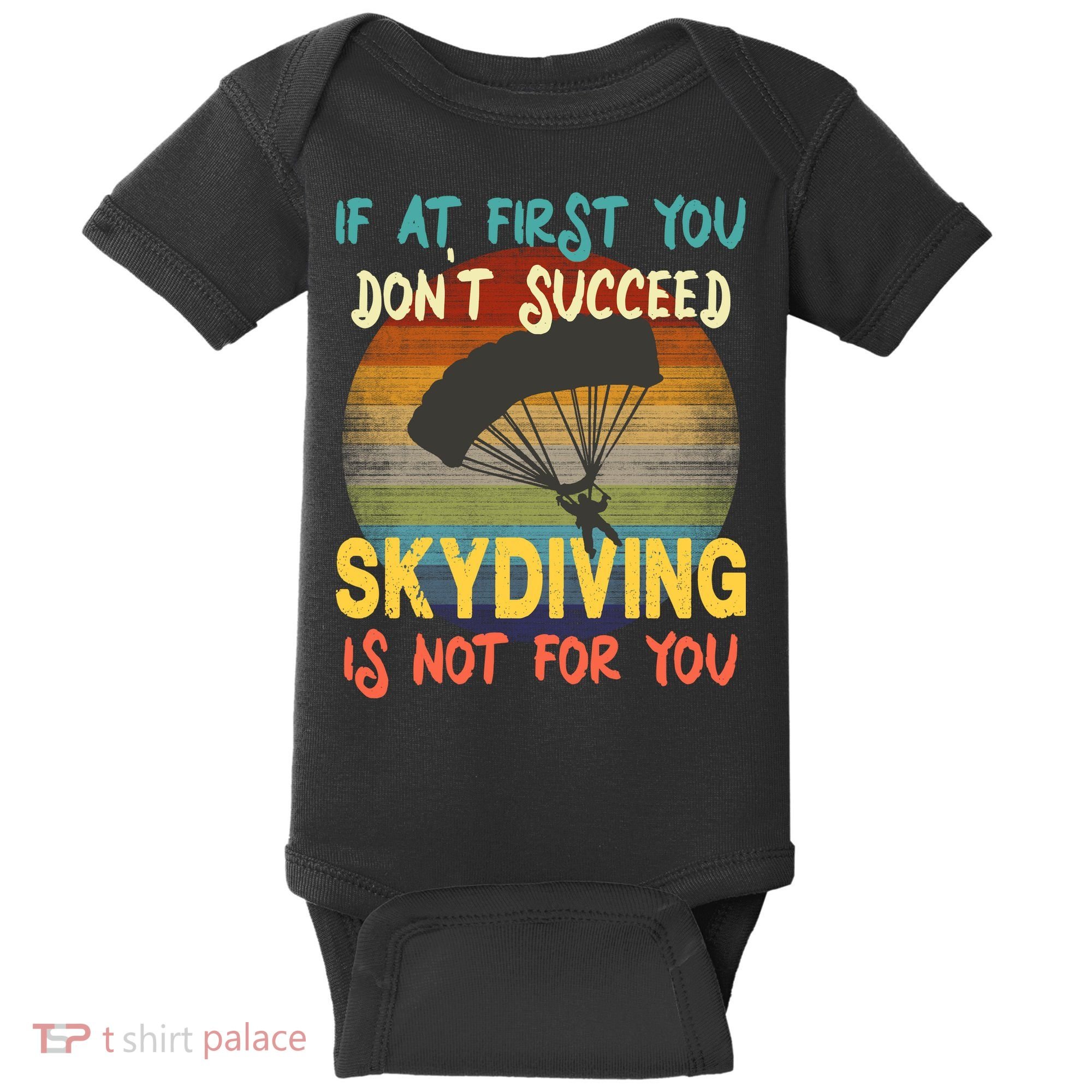 If At First You Don't Succeed, Skydiving Is Not For You Funny Baby Bodysuit