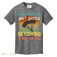 If At First You Don't Succeed, Skydiving Is Not For You Funny Kids T-Shirt thumb 0