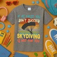 If At First You Don't Succeed, Skydiving Is Not For You Funny Kids T-Shirt thumb 3
