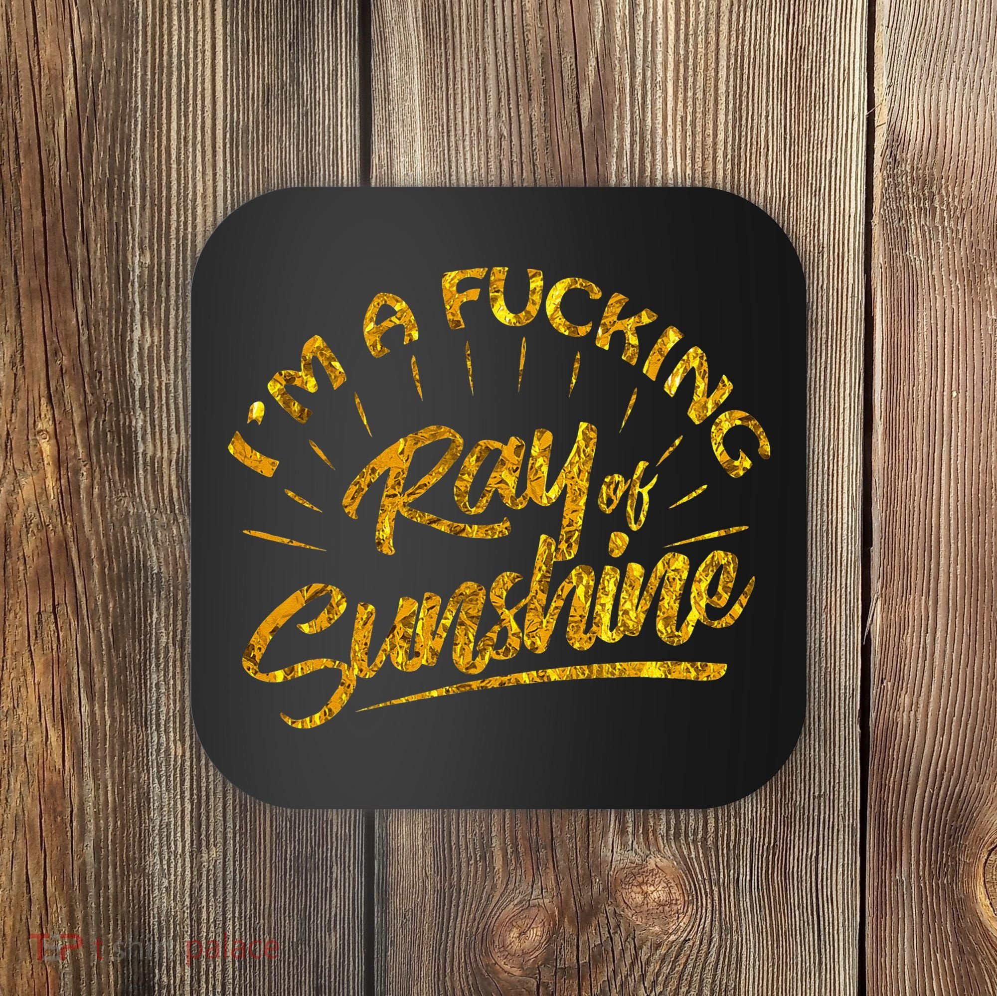 Im A Fucking Ray Of Sunshine Sarcastic Gold Font Coaster