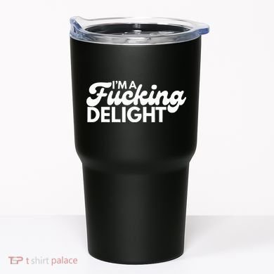 I'm A Fucking Delight Funny Sarcasm (on back) Tumbler