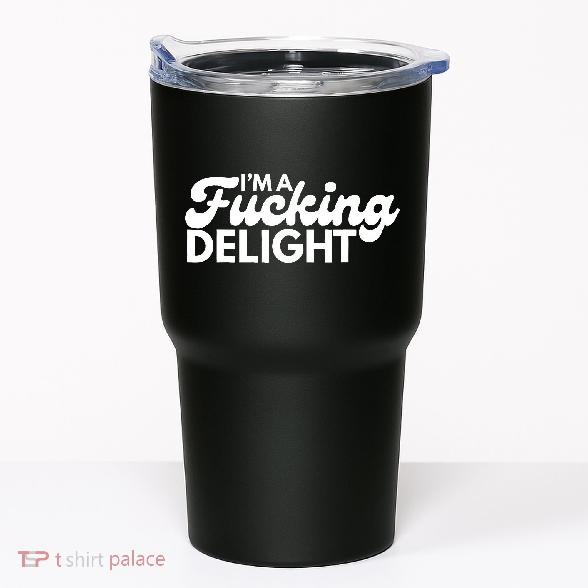 I'm A Fucking Delight Funny Sarcasm (on back) Tumbler