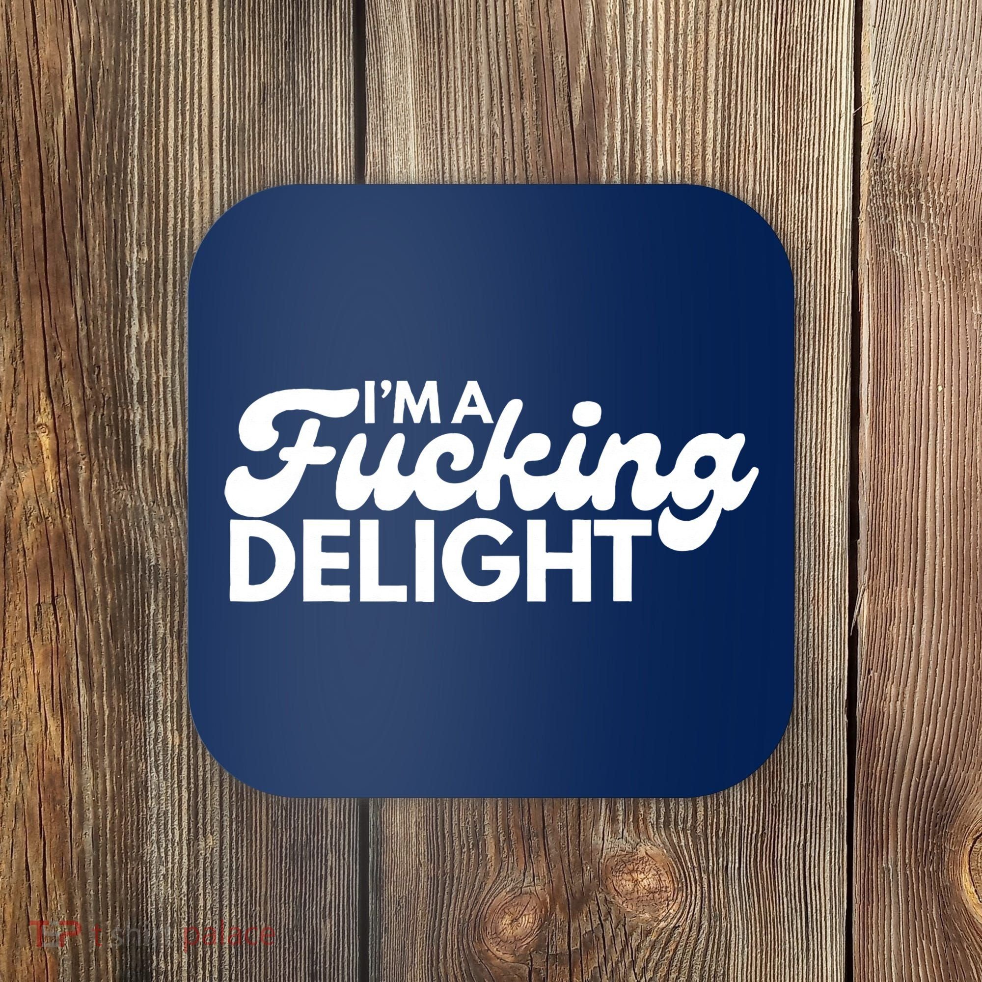 I'm A Fucking Delight Funny Sarcasm (on back) Coaster