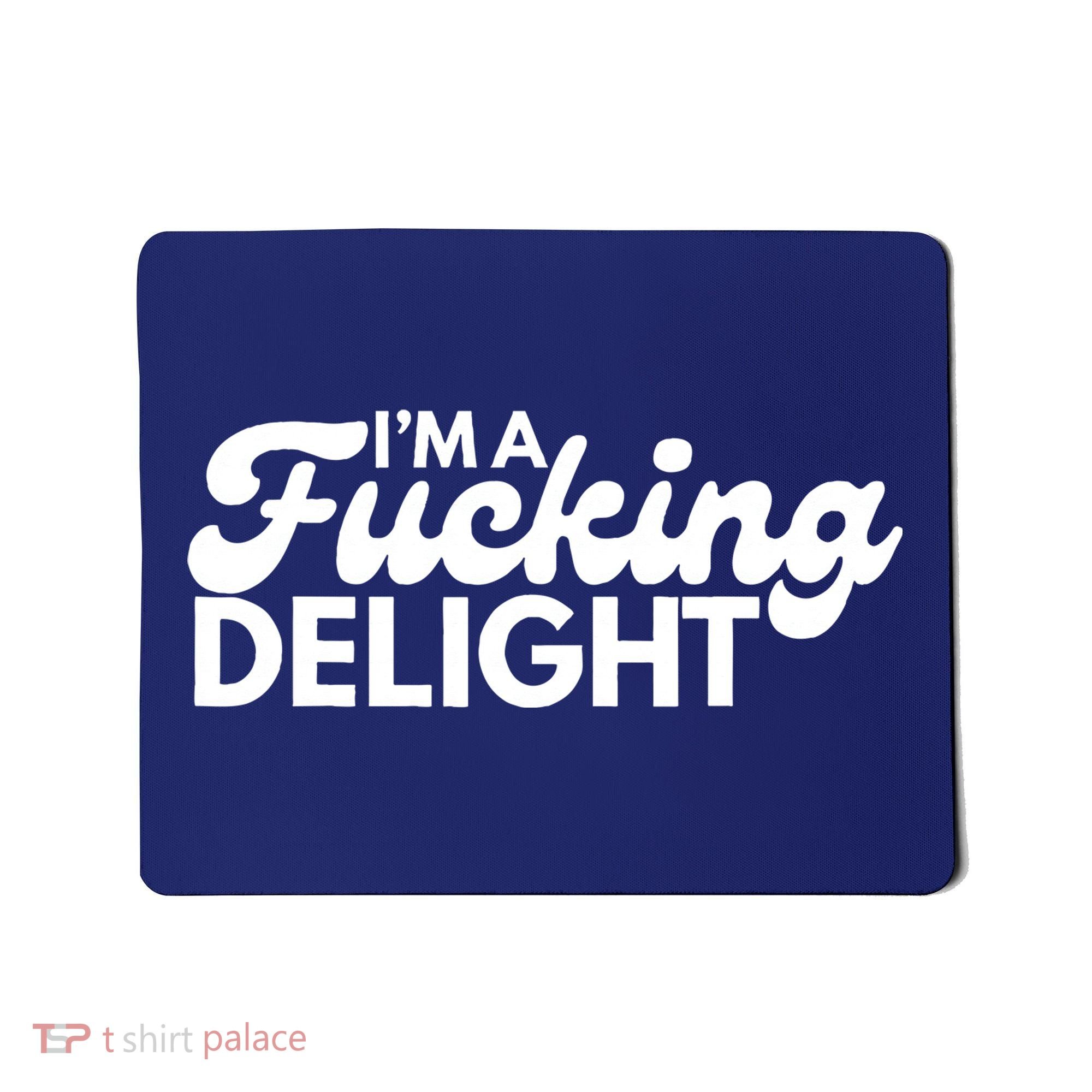 I'm A Fucking Delight Funny Sarcasm (on back) Mousepad