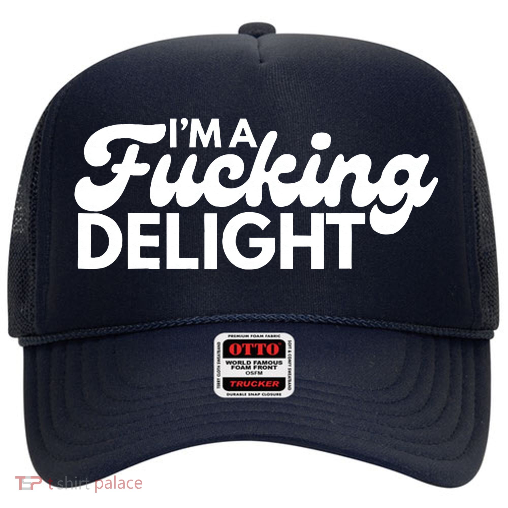 I'm A Fucking Delight Funny Sarcasm (on back) Hat