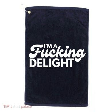 I'm A Fucking Delight Funny Sarcasm (on back) Golf Towel
