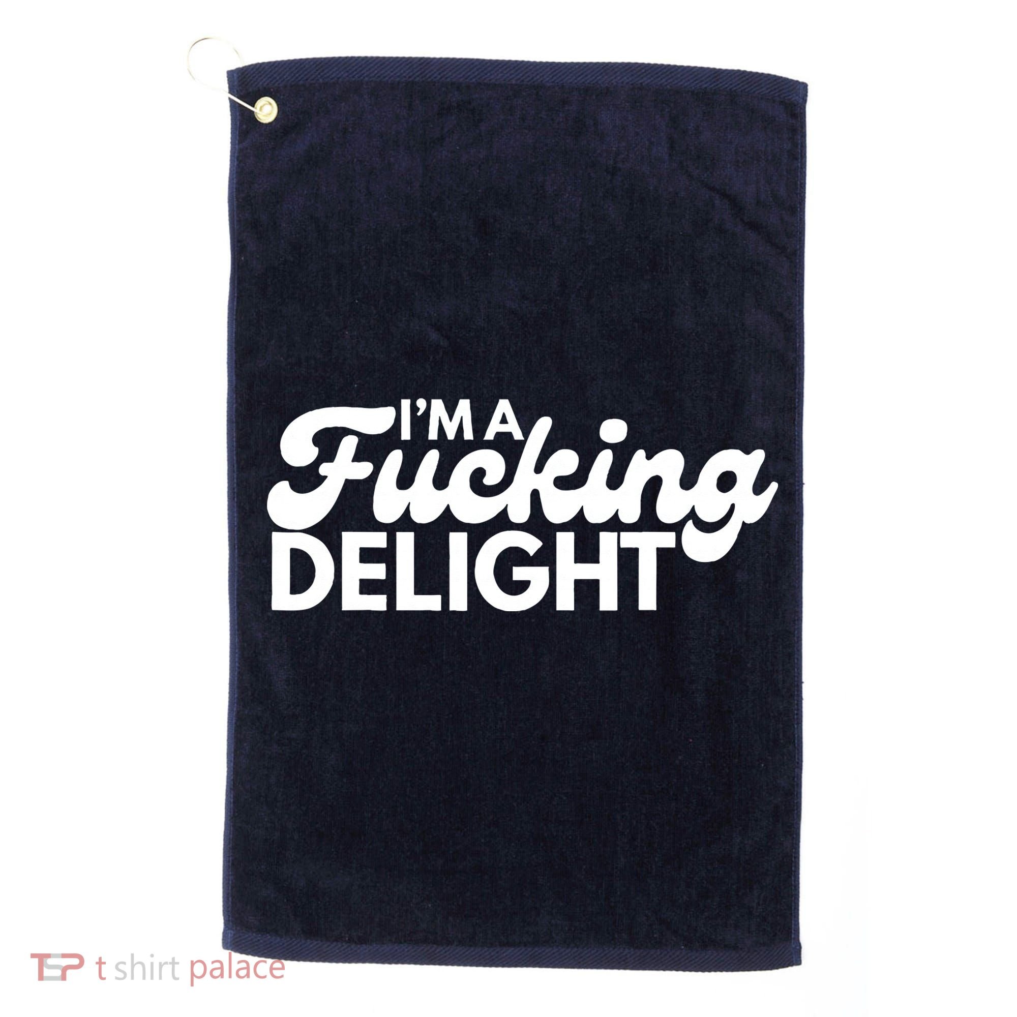 I'm A Fucking Delight Funny Sarcasm (on back) Golf Towel