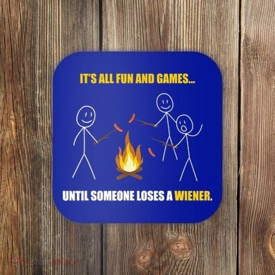 It's All Fun And Games Until Someone Loses A Wiener Gift Coaster