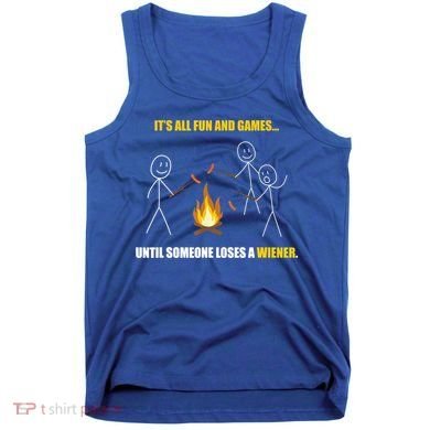 It's All Fun And Games Until Someone Loses A Wiener Gift Tank Top