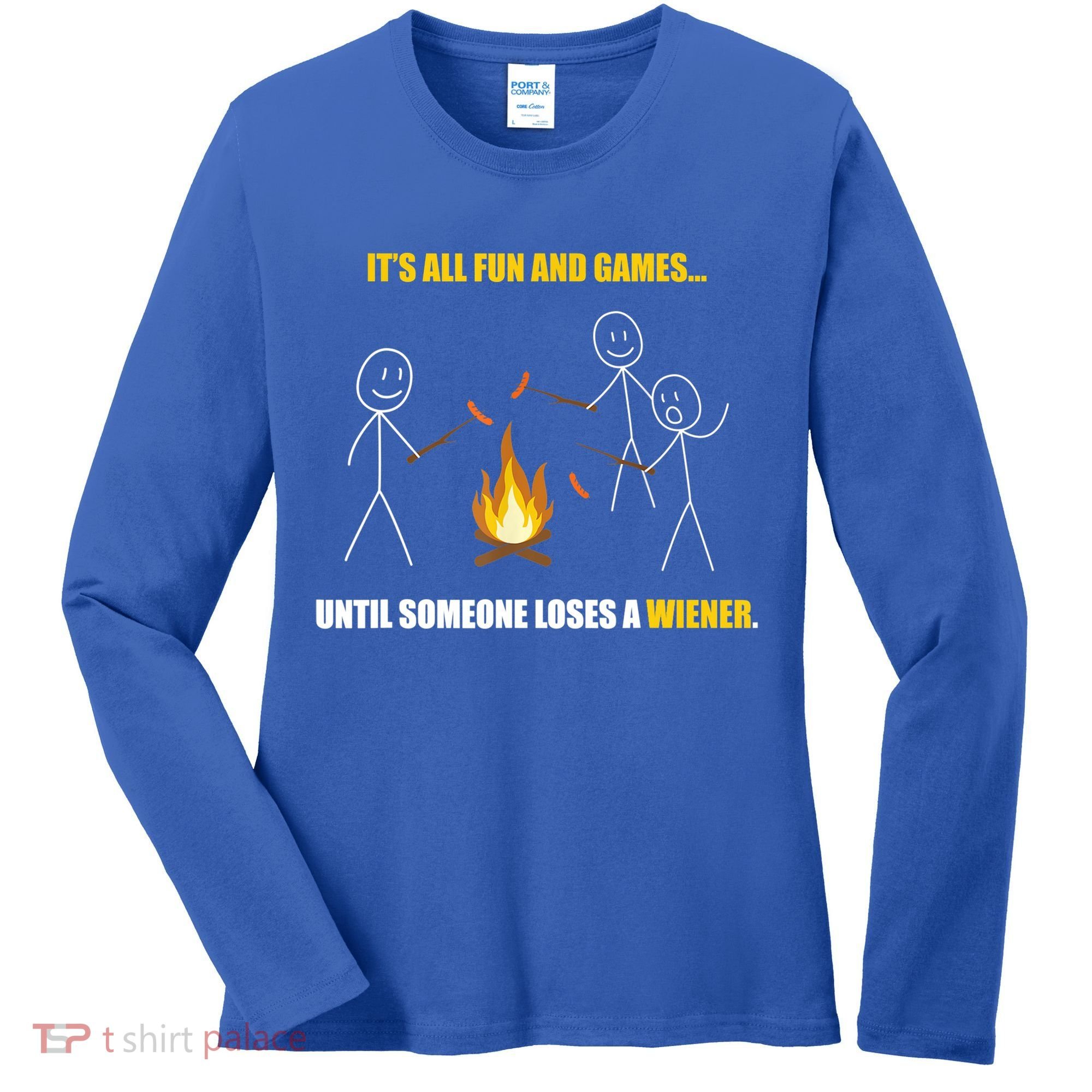 It's All Fun And Games Until Someone Loses A Wiener Gift Women's Long Sleeve Shirt