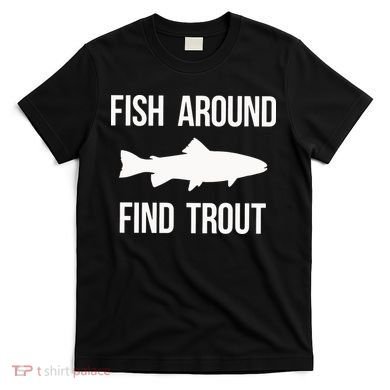 Ish Around Find Trout T-Shirt