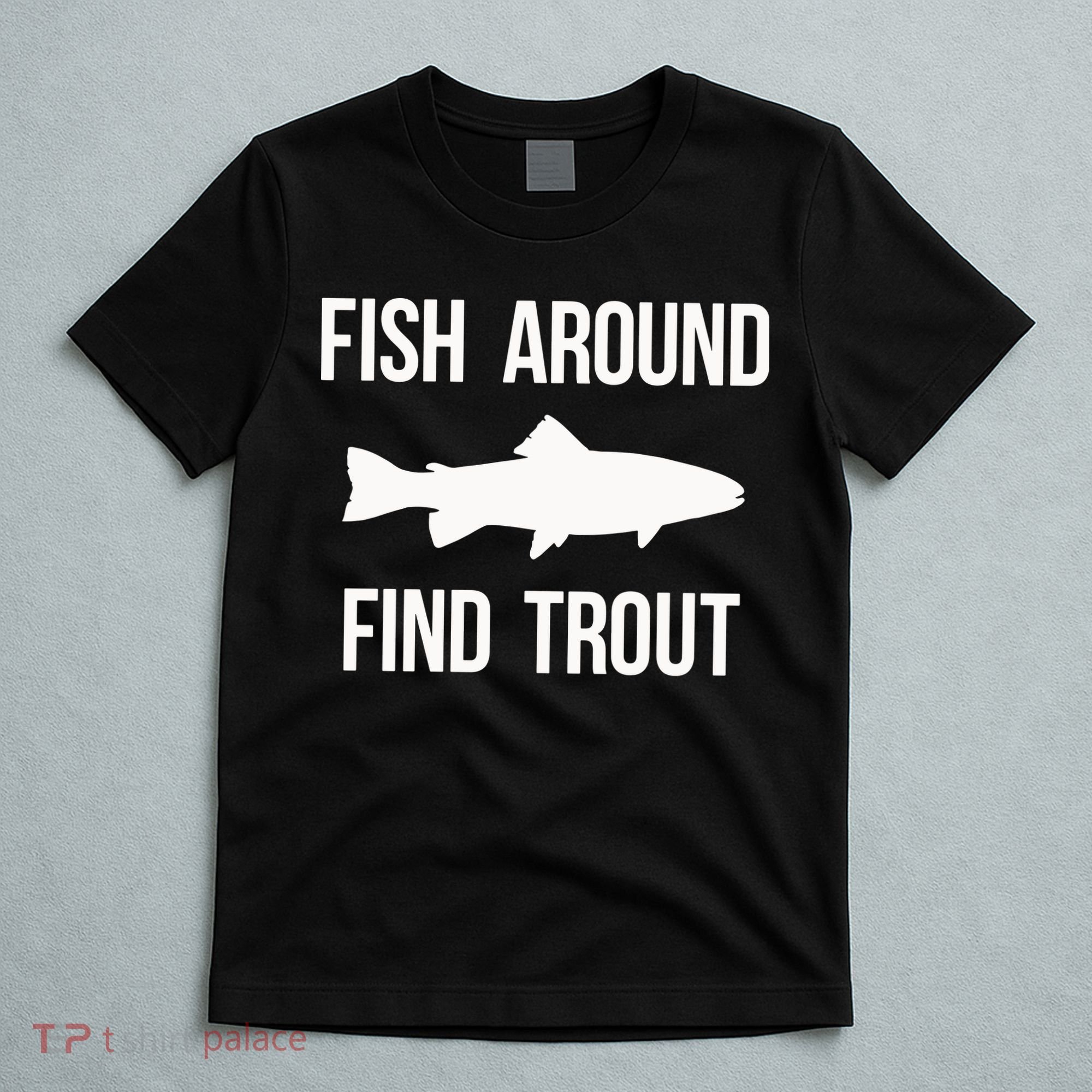 Ish Around Find Trout T-Shirt