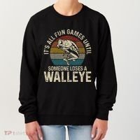 ItS All Fun And Games Until Someone Loses A Walleye Fishing Women's Sweatshirt thumb 0