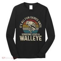 ItS All Fun And Games Until Someone Loses A Walleye Fishing Long Sleeve Shirt thumb 0