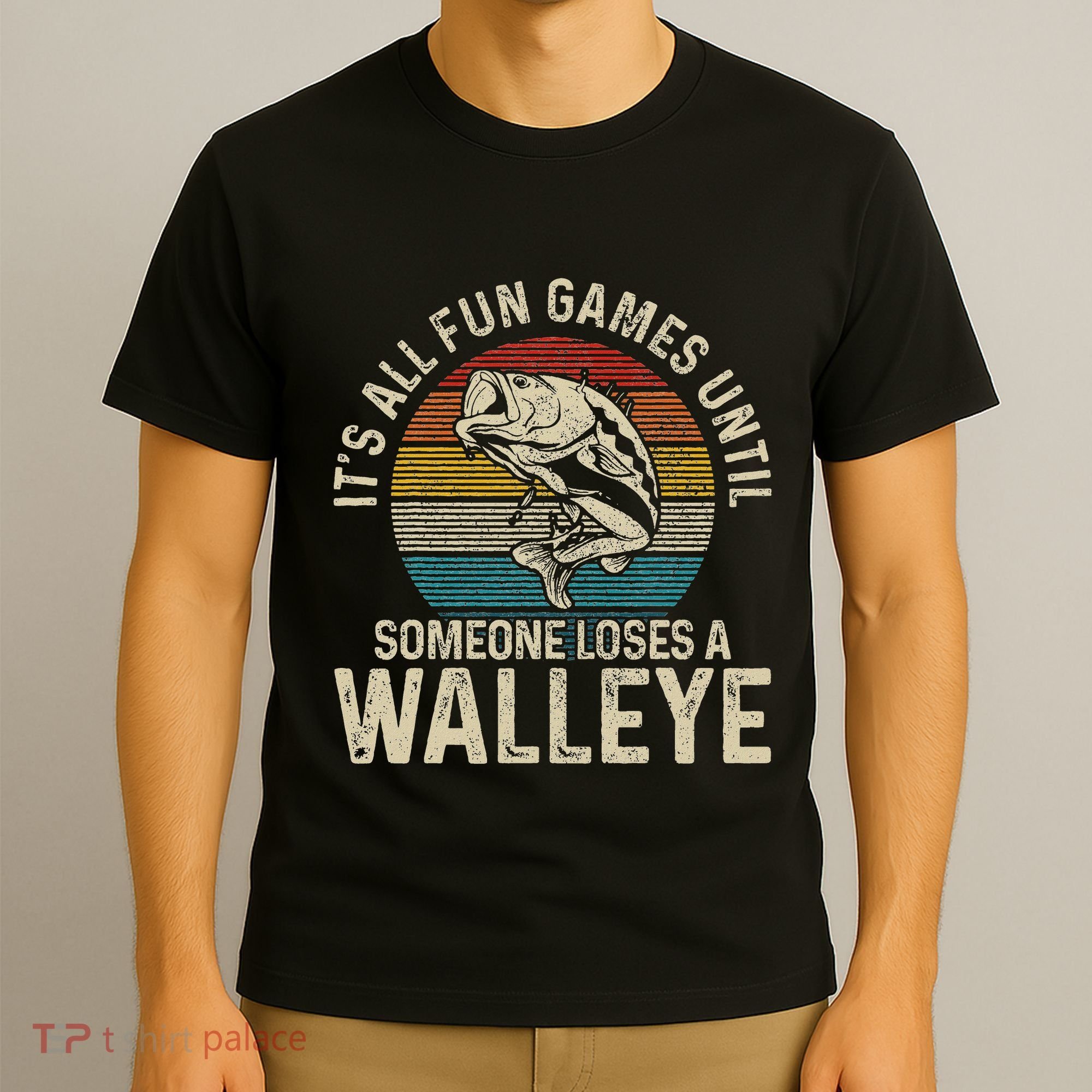 ItS All Fun And Games Until Someone Loses A Walleye Fishing T-Shirt