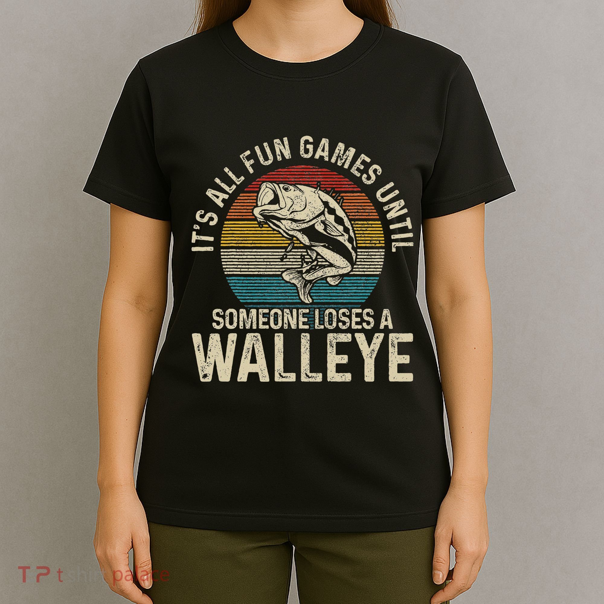 ItS All Fun And Games Until Someone Loses A Walleye Fishing T-Shirt