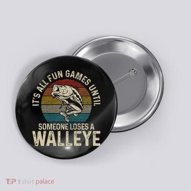 ItS All Fun And Games Until Someone Loses A Walleye Fishing Button