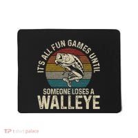 ItS All Fun And Games Until Someone Loses A Walleye Fishing Mousepad thumb 0