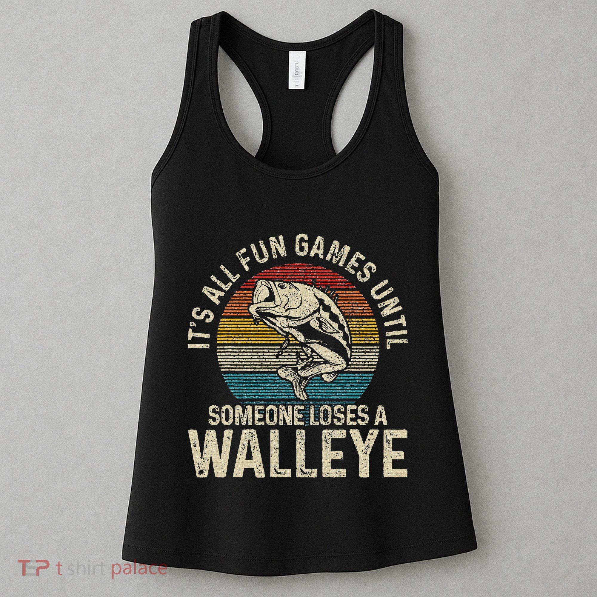 ItS All Fun And Games Until Someone Loses A Walleye Fishing Women's Tank Top