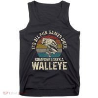 ItS All Fun And Games Until Someone Loses A Walleye Fishing Tank Top thumb 0