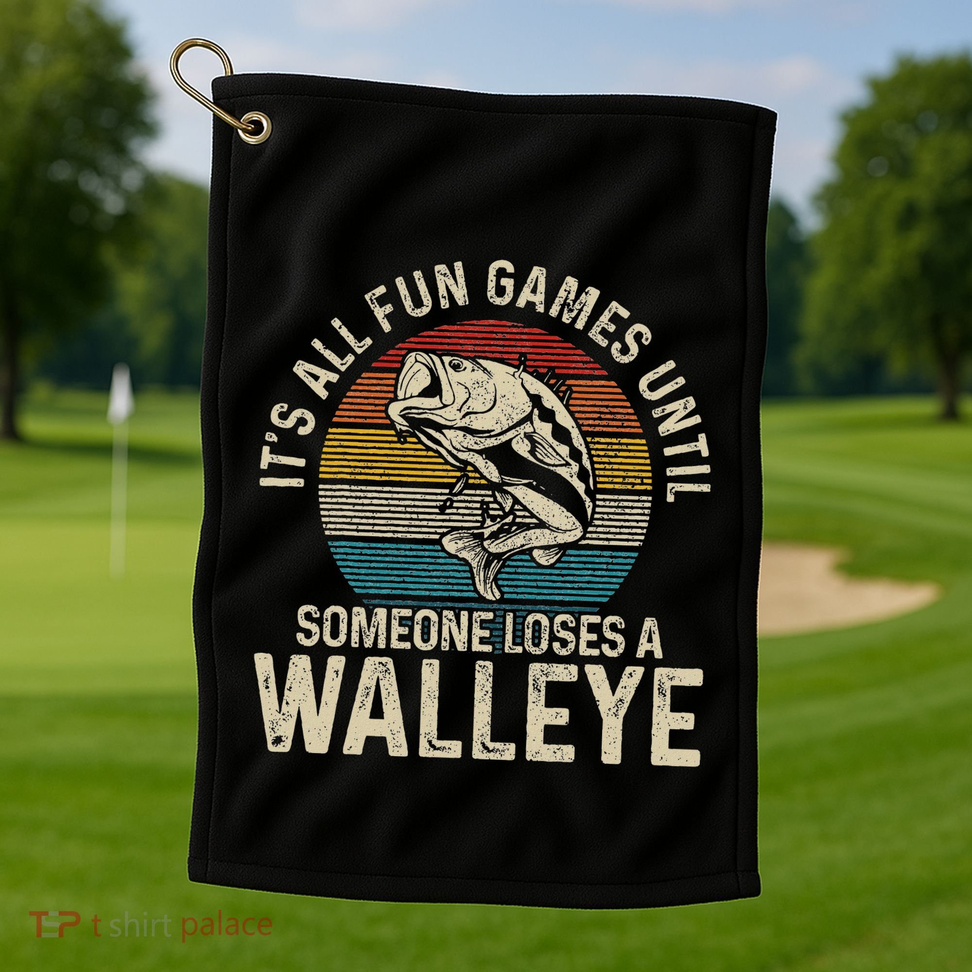 ItS All Fun And Games Until Someone Loses A Walleye Fishing Golf Towel