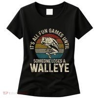 ItS All Fun And Games Until Someone Loses A Walleye Fishing Women's T-Shirt thumb 0