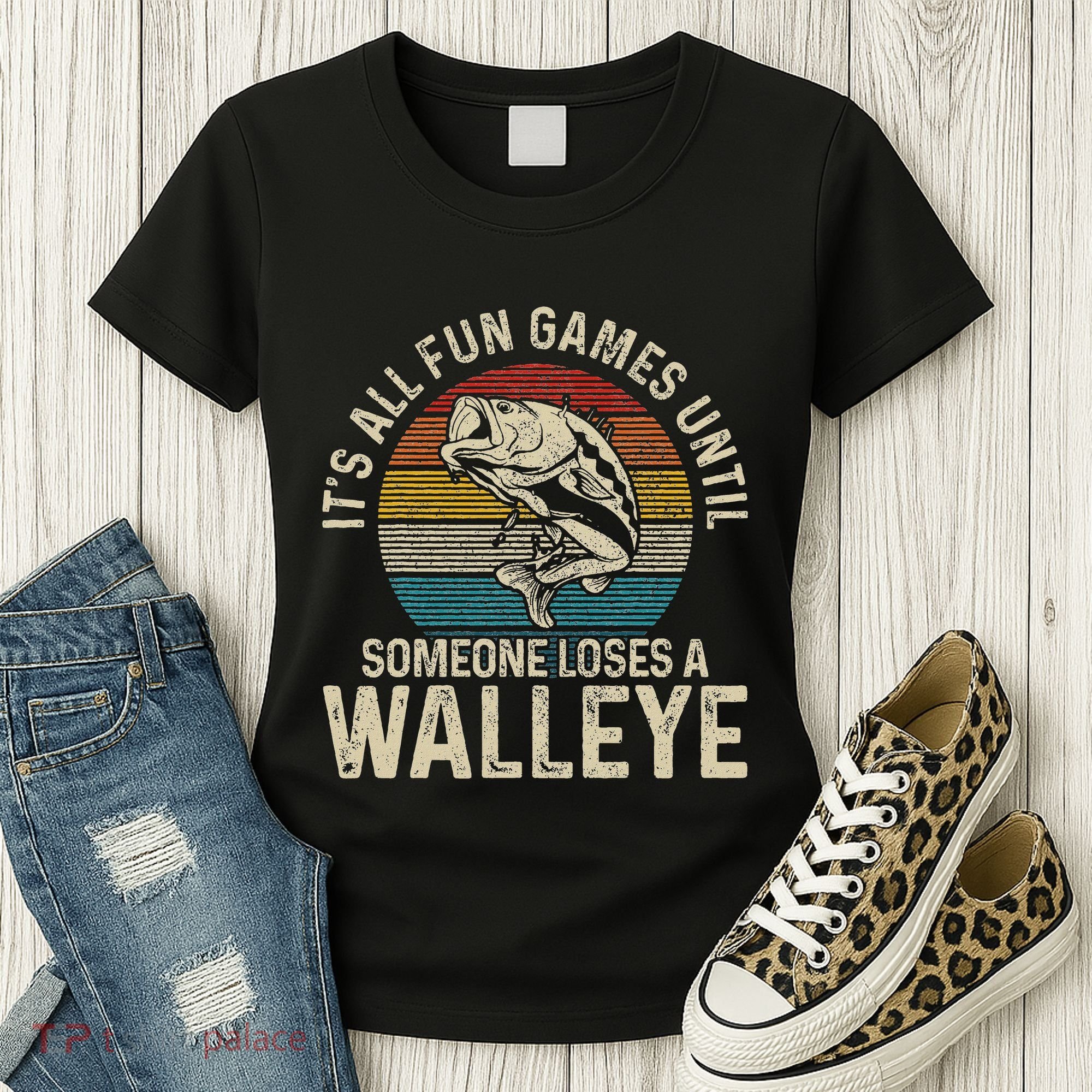 ItS All Fun And Games Until Someone Loses A Walleye Fishing Women's T-Shirt