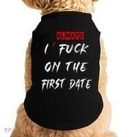 I Always Fuck On The First Date Funny First Date Doggie Tank thumb 0