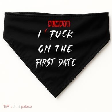 I Always Fuck On The First Date Funny First Date USA-Made Doggie Bandana
