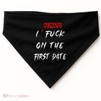 I Always Fuck On The First Date Funny First Date USA-Made Doggie Bandana thumb 0