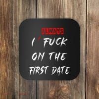 I Always Fuck On The First Date Funny First Date Coaster thumb 0